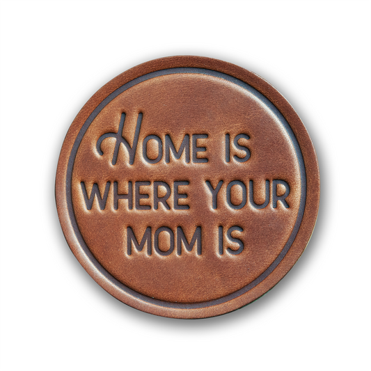 HOME IS WHERE YOUR MOM IS COASTER