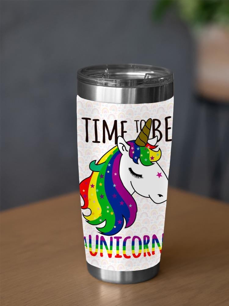 Time To Be A Unicorn! Tumbler -SPIdeals Designs