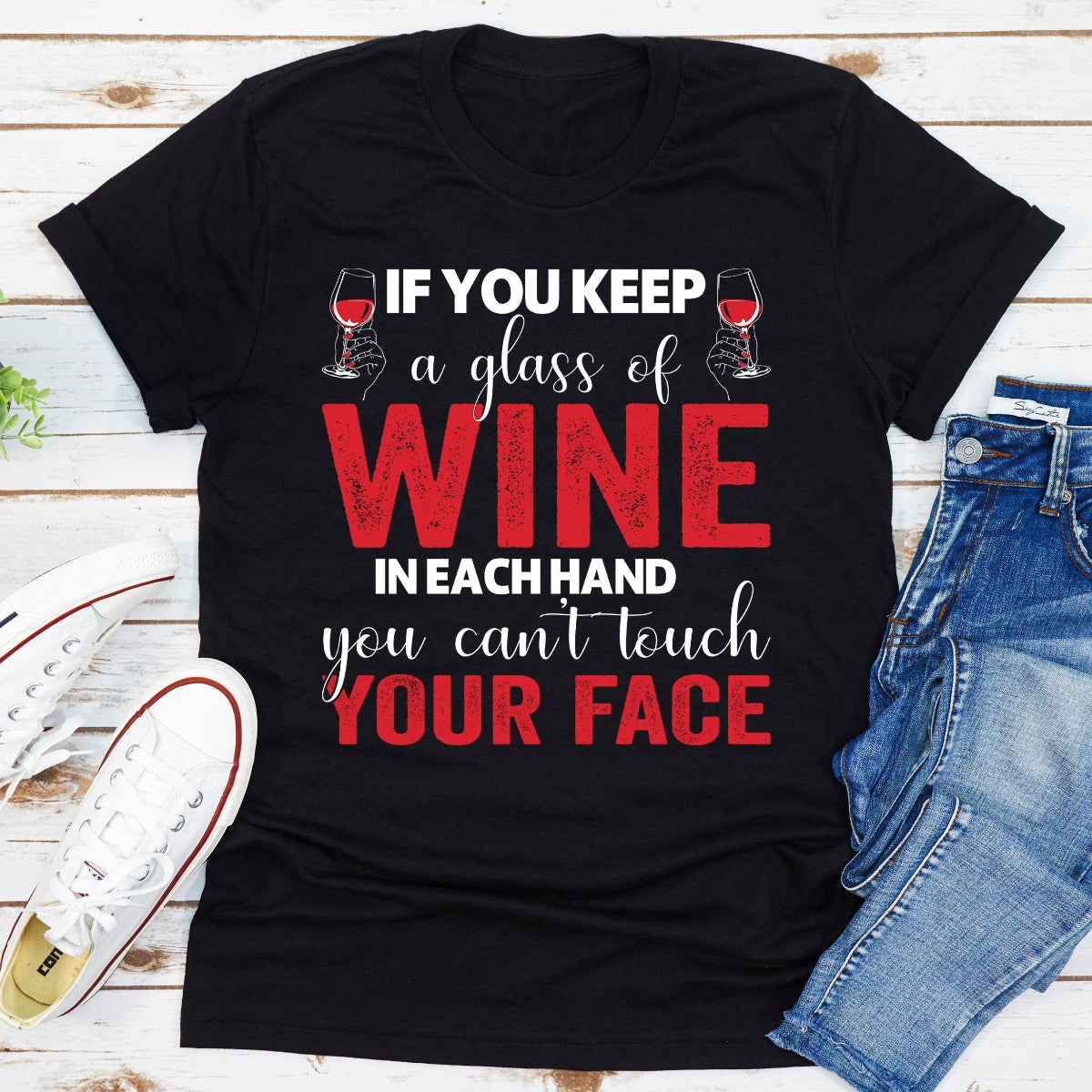 If You Keep A Glass Of Wine In Each Hand You Cant Touch Your Face