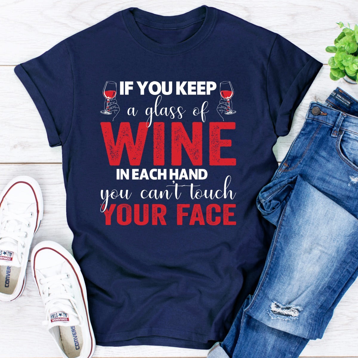 If You Keep A Glass Of Wine In Each Hand You Cant Touch Your Face